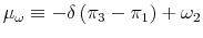  \mu_{\omega}\equiv-\delta\left( \pi_{3}-\pi_{1}\right) +\omega_{2}