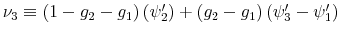  \nu_{3}\equiv\left( 1-g_{2}-g_{1}\right) \left( \psi_{2}^{\prime }\right) +\left( g_{2}-g_{1}\right) \left( \psi_{3}^{\prime}-\psi _{1}^{\prime}\right) 