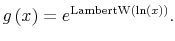 \displaystyle g\left( x\right) =e^{\operatorname{LambertW}\left( \ln\left( x\right) \right) }. 
