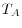 T_A