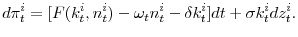 \displaystyle d\pi_{t}^{i}=[F(k_{t}^{i},n_{t}^{i})-\omega_{t}n_{t}^{i}-\delta k_{t}^{i}]dt+\sigma k_{t}^{i}dz_{t}^{i} .