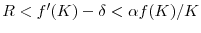  R<f^{\prime}(K)-\delta < \alpha f(K) / K 