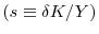  \left(s\equiv \delta K/Y\right) 