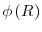  \phi \left( R\right) 