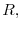  R,