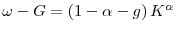  \omega -G=\left( 1-\alpha -g\right) K^{\alpha }