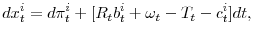 \displaystyle dx_{t}^{i}=d\pi_{t}^{i}+[R_{t}b_{t}^{i}+\omega_{t}-T_{t}-c_{t}^{i}]dt ,