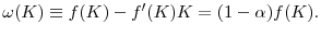  \omega (K) \equiv f(K)-f^{\prime}(K)K=(1-\alpha)f(K).