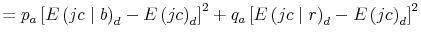 \displaystyle =p_{a}\left[ E\left( jc\mid b\right) _{d}-E\left( jc\right) _{d}\right] ^{2}+q_{a}\left[ E\left( jc\mid r\right) _{d}-E\left( jc\right) _{d}\right] ^{2}