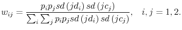 \displaystyle w_{ij}=\frac{p_{i}p_{j}sd\left( jd_{i}\right) sd\left( jc_{j}\right) }{\sum_{i}\sum_{j}p_{i}p_{j}sd\left( jd_{i}\right) sd\left( jc_{j}\right) }\text{,~~~}i,j=1,2\text{.} 
