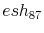  esh_{87}