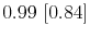  0.99~[0.84]