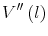 \displaystyle V^{\prime\prime}\left( l\right)