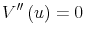 \displaystyle V^{\prime\prime}\left( u\right) =0