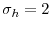  \sigma_{h}=2