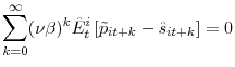 \displaystyle {\displaystyle\sum\limits_{k=0}^{\infty}} (\nu\beta)^{k}\hat{E}_{t}^{i}\left[ \tilde{p}_{it+k}-\hat{s}_{it+k}\right] =0
