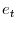  e_{t}