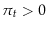  \pi_t>0