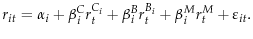\displaystyle r_{it} =\alpha _i +\beta _i^C r_t^{C_i} +\beta _i^B r_t^{B_i} +\beta _i^M r_t^M +\varepsilon _{it} .