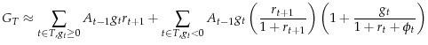 \displaystyle G_{T} \approx \sum_{t\in T, g_t \geq 0}^{}{A_{t-1}g_{t}r_{t+1}} +\sum_{t\in T, g_t < 0}^{}{A_{t-1}g_{t}\left(\frac{r_{t+1}}{1+r_{t+1}}\right)\left(1+\frac{g_t}{1+r_t+\phi_t}\right)}