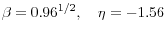 \beta =0.96^{1/2}, \quad \eta =-1.56