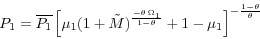 \begin{displaymath} P_1=\overline {P_1 } \left[ {\mu _1 (1+\tilde {M})^{\frac{-\theta \,\Omega _1 }{1-\theta }}+1-\mu _1 } \right]^{-\frac{1-\theta }{\theta }} \end{displaymath}