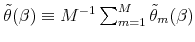 \tilde{\theta}(\beta )\equiv M^{-1}\sum_{m=1}^{M}\tilde{\theta}_{m}(\beta )