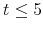  t\leq 5