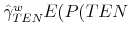  \hat{\gamma}_{TEN}^{w}E(P(TEN