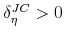  \delta _{\eta }^{JC}>0
