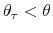  \theta_{\tau }<\theta
