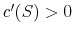  c^{\prime}(S)>0