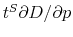  t^{S}\partial D/\partial p