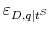  \varepsilon_{D,q\vert t^{S}}