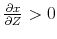  \frac{\partial x}{\partial Z}>0