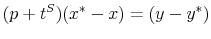 \displaystyle (p+t^{S})(x^{\ast}-x)=(y-y^{\ast}) 
