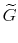 \displaystyle \widetilde{G}