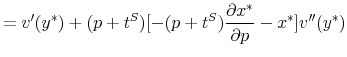\displaystyle =v^{\prime}(y^{\ast})+(p+t^{S})[-(p+t^{S})\frac{\partial x^{\ast}}{\partial p}-x^{\ast}]v^{\prime\prime}(y^{\ast})