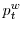  p_{t}^{w}