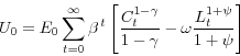 \begin{displaymath} U_0 =E_0 \sum\limits_{t=0}^\infty {\beta ^{\,t}\left[ {\frac{C_t^{1-\gamma } }{1-\gamma }-\omega \frac{L_t^{1+\psi } }{1+\psi }} \right]} \end{displaymath}