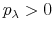  p_{\lambda}>0