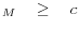 _{M} \quad \ge \quad c