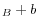 _{B}+b