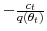  -\frac{c_{t}}{q(\theta_{t})}