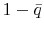  1-\bar{q}