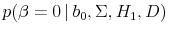  p(\beta = 0 \vert b_0, \Sigma, H_1, D)