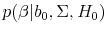  p(\beta\vert b_0,\Sigma,H_0)