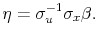 \displaystyle \eta = \sigma_u^{-1}\sigma_x\beta. 