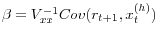 \beta =V_{xx}^{-1} Cov(r_{t+1} ,x_t^{(h)} )