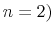  n=2)